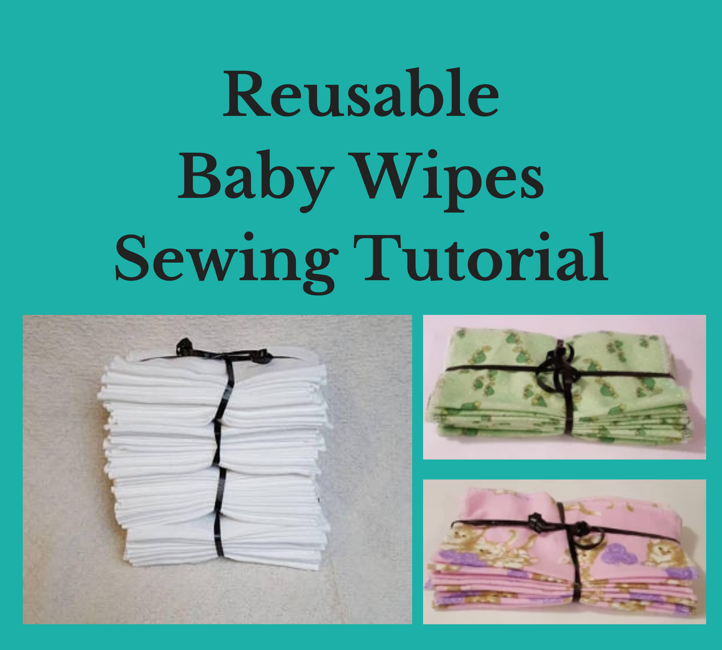reusable baby wipes sewing tutorial with examples of solid white cotton flannel wipes green turtle wipes and pink kitten wipes